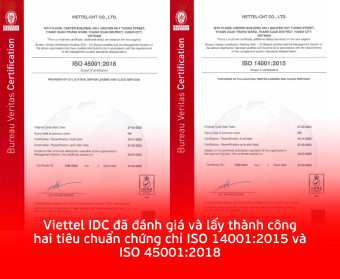 Viettel IDC đã đánh giá và lấy thành công 2 tiêu chuẩn chứng chỉ ISO 14001:2015 và ISO 45001:2018