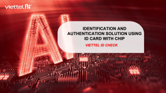 Viettel ID Check: Giải pháp xác thực thông tin CCCD gắn chip tiên tiến